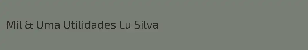 Mil & Uma Utilidades Lu Silva